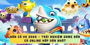 Bắn Cá H5 GO88 – Trải Nghiệm Game Bắn Cá Online Hấp Dẫn Nhất