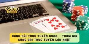 Đanh Bài Trực Tuyến GO88 – Tham Gia Sòng Bài Trực Tuyến Lớn Nhất