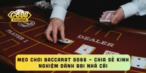 Mẹo Chơi Baccarat GO88 – Chia Sẻ Kinh Nghiệm Đánh Bại Nhà Cái