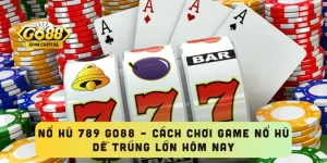 Nổ Hũ 789 GO88 – Cách Chơi Game Nổ Hũ Dễ Trúng Lớn Hôm Nay