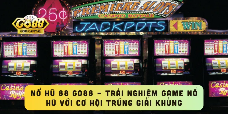 Nổ Hũ 88 GO88 – Trải Nghiệm Game Nổ Hũ Với Cơ Hội Trúng Giải Khủng