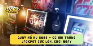 Quay Nổ Hũ GO88 – Cơ Hội Trúng Jackpot Cực Lớn, Chơi Ngay